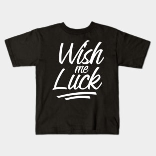 Wish me luck design Kids T-Shirt